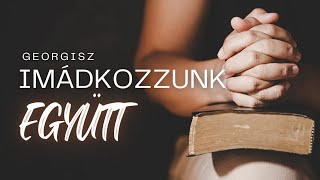 Georgisz: Imádkozzunk együtt 🙏🔥 #ima #istentisztelet