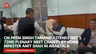 CM Prem Singh Tamang attends NEC's 72nd Plenary Meet chaired by Home Minister Amit Shah in Agartala