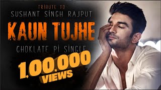 Kaun Tujhe - Tribute to Sushant Singh Rajput | Choklate Pi Single