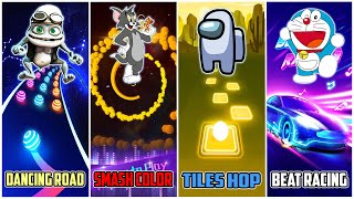 Dancing Road - Crazy Frog | Smash Color - Tom & Jerry | Tiles Hop - Among Us | Beat Racing- Doraemon