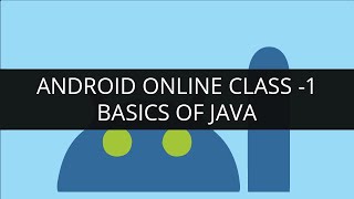 Android Online Class 1 - Basics of Java - Variables, Loops, Arrays, Arraylist and Android Basics