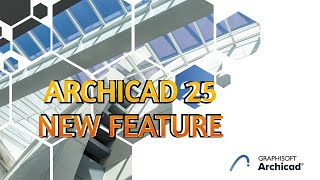 Archicad 25 New Features Introducing