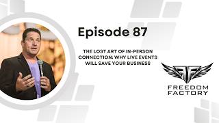 Episode 87: The Lost Art of In Person Connection | Why Live Events Will Save Your Business