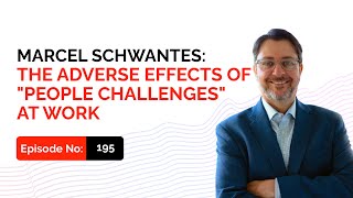 Marcel Schwantes: The Adverse Effects of “People Challenges” at Work
