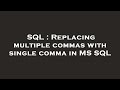 SQL : Replacing multiple commas with single comma in MS SQL
