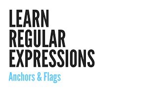 Learn Regular Expressions: Anchors & Flags