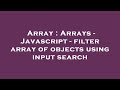 Array : Arrays - Javascript - filter array of objects using input search