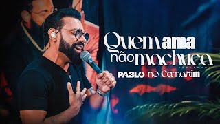 Pablo - Quem ama não machuca (No Camarim)