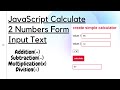 JavaScript Calculate 2 Numbers Form Input Text - Addition, Subtraction, Multiplication, Division