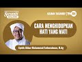 CARA MENGHIDUPKAN HATI YANG MATI Syekh Akbar M. Fathurahman | Kajian Tasawuf | Tasikmalaya,