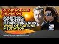 Guided Morning Meditation: Something Wonderful Is Happening Now!  Wave of Fortune Meditation