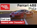 Ferrari 488 Pista: Neuer Rekord oder absolutes Desaster? - Fast Lap | auto motor und sport