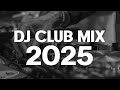 dj club mix 2025 remixes of popular songs 2025 dj club remix mashups music dance dj mix 2025