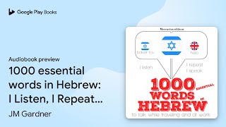 1000 essential words in Hebrew: I Listen, I… by JM Gardner · Audiobook preview