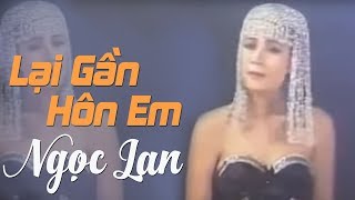 Lại Gần Hôn Em - NGỌC LAN ( nhạc chất lượng cao lossless)