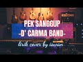 Pek Sanggup | D' Carma Band | lirik cover