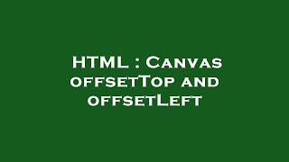 HTML : Canvas offsetTop and offsetLeft