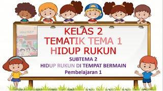 Kelas 2 Tematik : Tema 1 Hidup Rukun Subtema 2 Pembelajaran 1