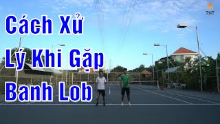 Cách Xử Lý Khi Gặp Banh Lob