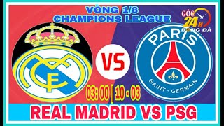 🔴 Nhận định PSG vs Real Madrid - 3h ngày 10/03 | Khuôn khổ Vòng 1/8 Cúp C1