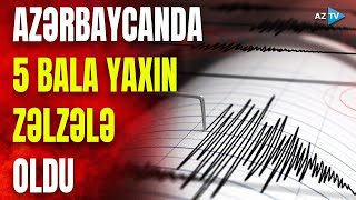 Azərbaycanda yenidən zəlzələ oldu: 5 bala yaxın yeraltı təkanlar baş verdi