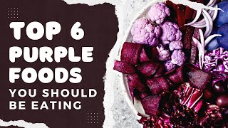 Top 6 Purple Foods You Should Be Eating