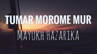 Tumar Morome Mur- Lyrical Video| Jayanta Hazarika| Mayukh Hazarika