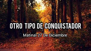 Matinal 27 De Diciembre, Otro Tipo De Conquistador