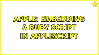 Apple: Embedding a ruby script in AppleScript (3 Solutions!!)