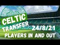 Celtic Fc Transfers Player in and out