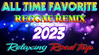 🇵🇭 [ HOT ]🍀REGGAE MUSIC MIX 2023 - RELAXING ROAD TRIP REGGAE SONGS - ALL TIME FAVORITE REGGAE 2023🎶