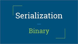 Part 5 - Binary | Serialization