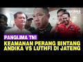 Jenderal Andika Vs Luthfi Perang Bintang di Pilkada Jateng, Panglima TNI Bicara Keamanan