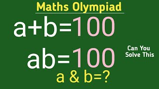 a+b=100;ab=100 || exponential problem maths olympiad || can you solve this || find a\u0026b =? ||