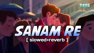 Sanam re [slowed+reverb] -Arijit Singh | Yami Gautam and Rishi Kapoor | Tunescloud | Lofi song