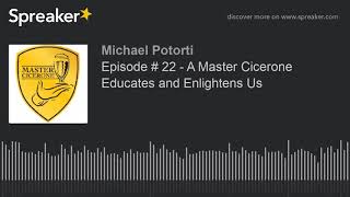 Episode # 22 - A Master Cicerone Educates and Enlightens Us
