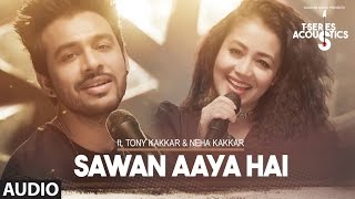 Sawan Aaya Hai Full Audio Song  | T-Series Acoustics |  Tony Kakkar & Neha Kakkar⁠⁠⁠⁠ | T-Series
