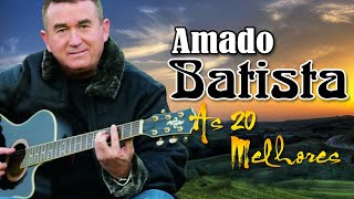 AMADO BATISTA SÓ AS MELHORES ANTIGAS - AMADO BATISTA GRANDES SUCESSOS