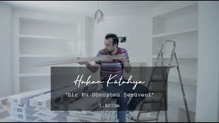 Hakan Kütahya'dan Bir Ev Dönüşümü Serüveni...