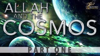 Allah and the Cosmos - CREATION IN SIX DAYS  [Part 1]