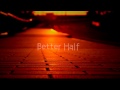 【vocaloid】better half【hatsune miku 初音ミク】