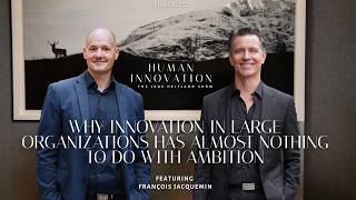 Why Innovation in Large Organizations Has Almost Nothing to Do With Ambition