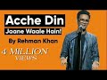 Stand Up Comedy | Acche Din Jaane Waale Hain by Rehman Khan