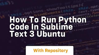 how to run python code in sublime text 3 ubuntu