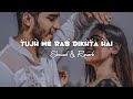 Tujh Me Rab Dikhta Hai - (Slowed & Reverb) | Roop Kumar Rathod