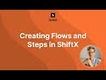 Creating Flows and Steps in ShiftX