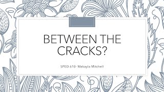 SPED 610 Module 4 Case Study: Between the Cracks? By Makayla Mitchell for Old Dominion University