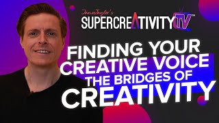 Finding Your Creative Voice: The Bridges Of Creativity