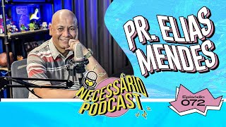 PR.ELIAS MENDES - NECESSÁRIO PODCAST | EP 072