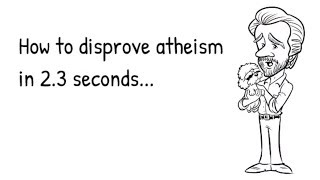 How to Disprove Atheism in 2.3 Seconds